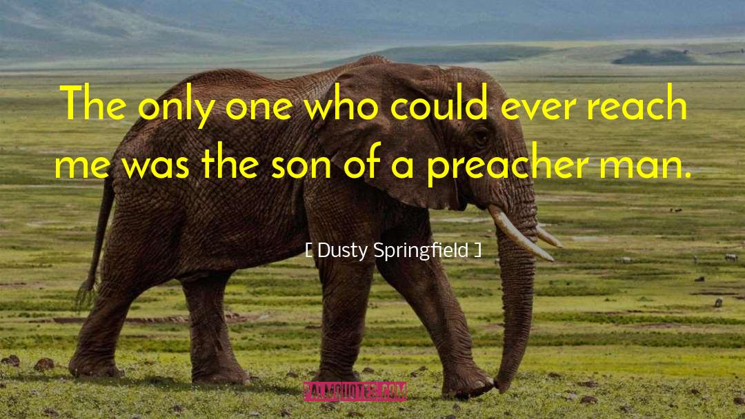 Preacher Man quotes by Dusty Springfield