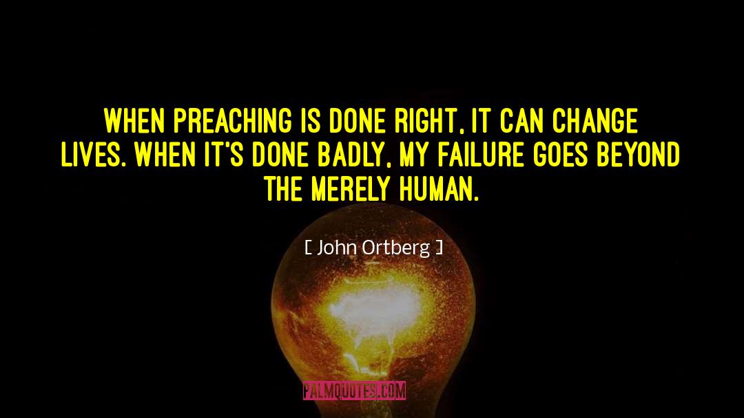 Preaching quotes by John Ortberg