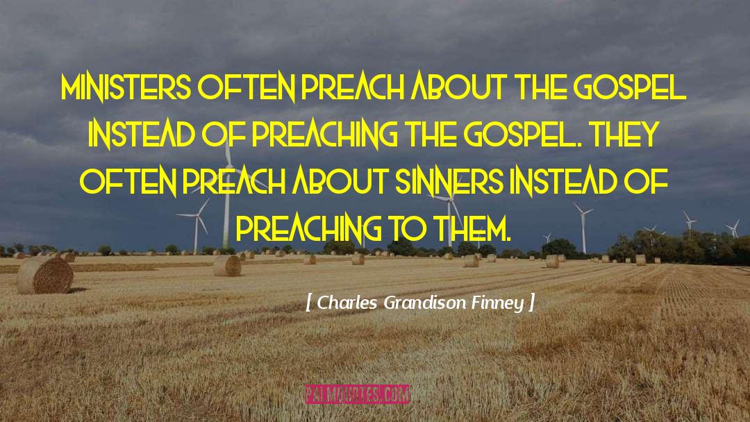 Preaching The Gospel quotes by Charles Grandison Finney