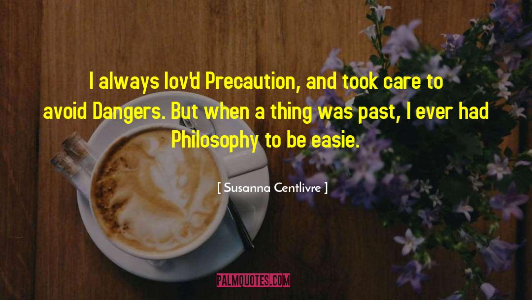 Precaution quotes by Susanna Centlivre