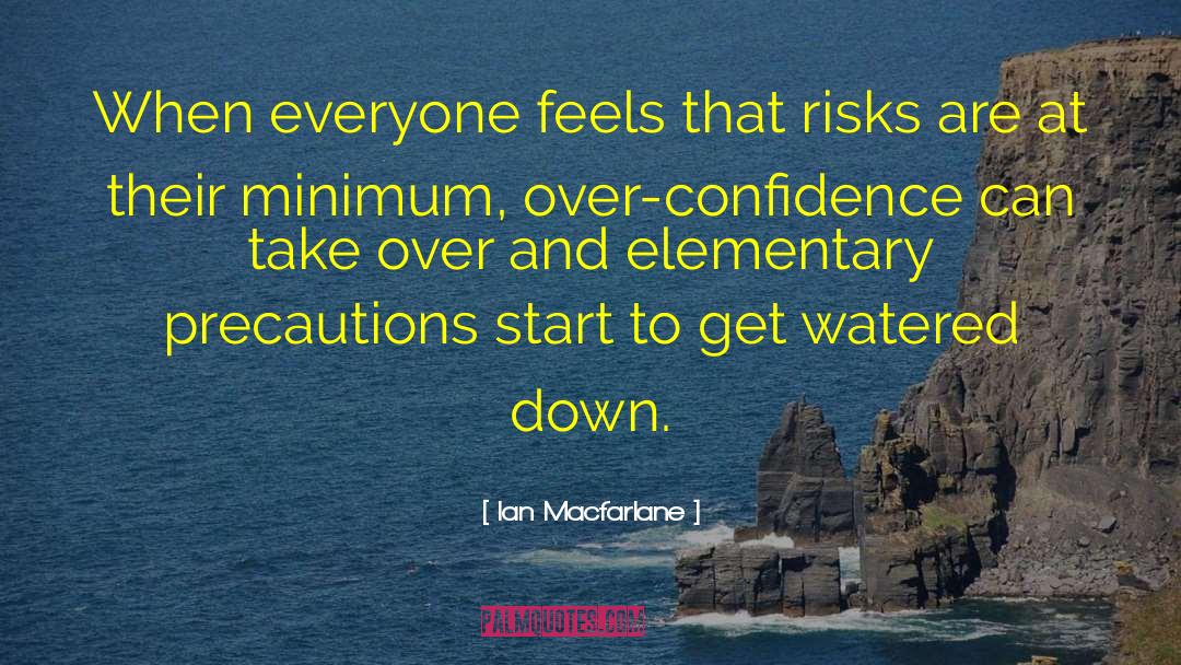 Precaution quotes by Ian Macfarlane