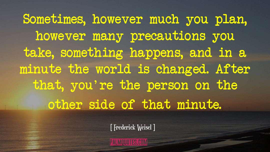 Precautions quotes by Frederick Weisel