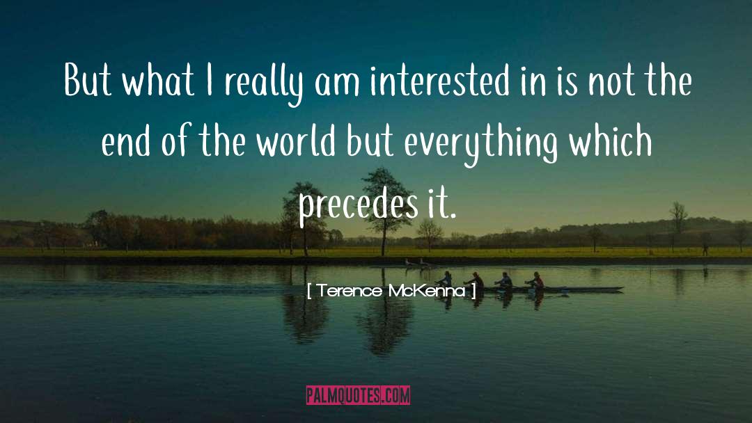 Precedes quotes by Terence McKenna
