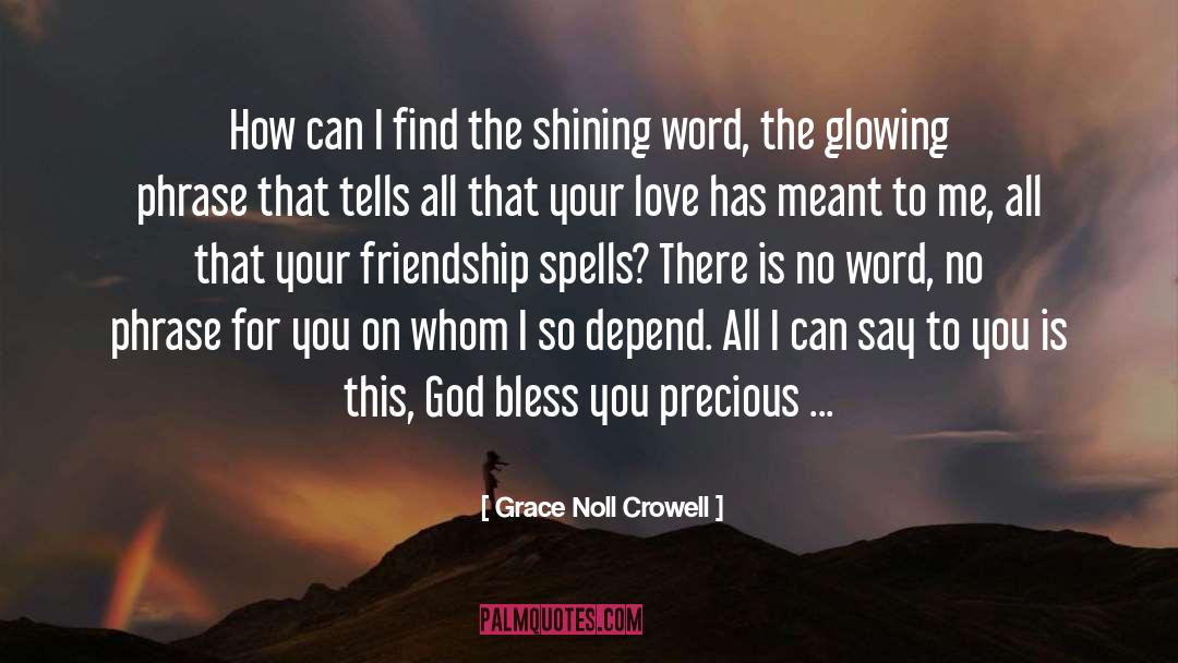 Precious Friends quotes by Grace Noll Crowell