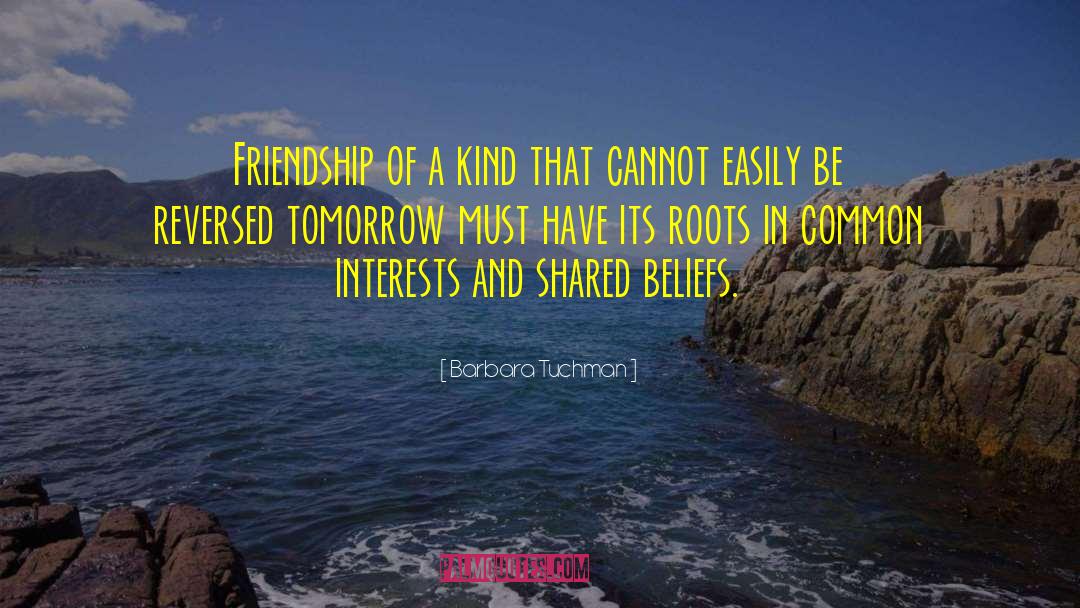 Precious Friendship quotes by Barbara Tuchman