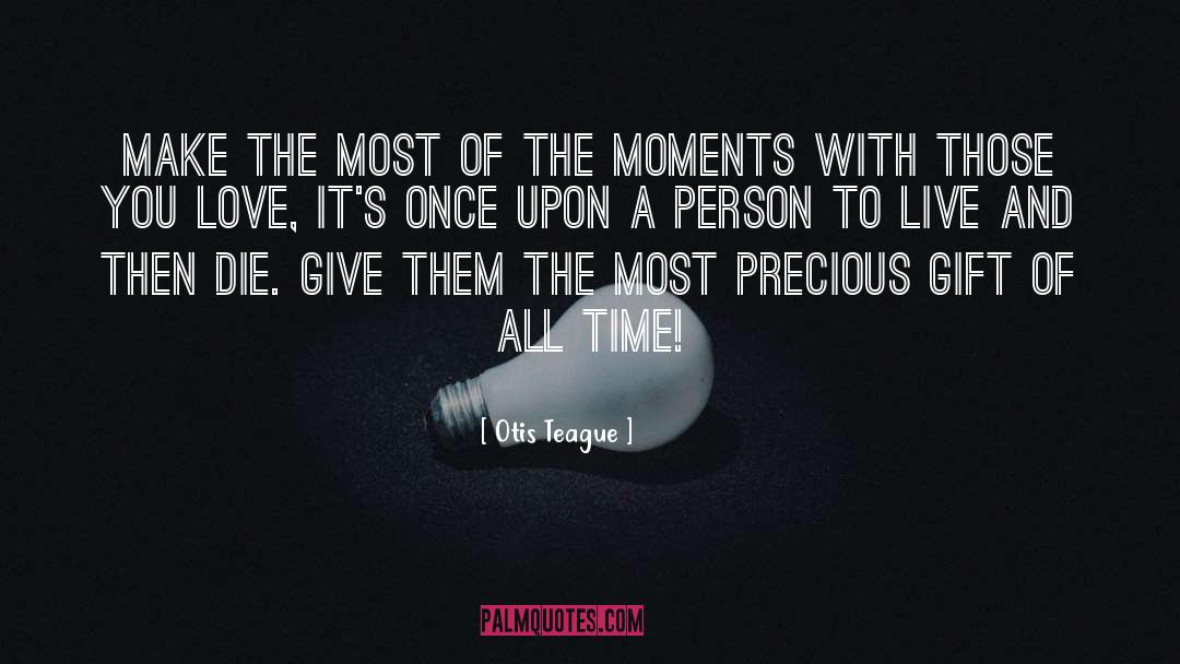 Precious Gift quotes by Otis Teague