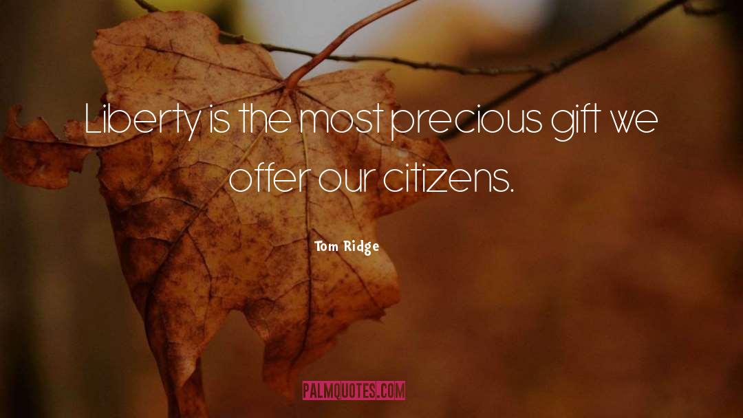 Precious Gift quotes by Tom Ridge