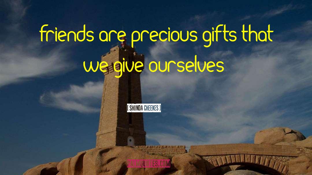 Precious Gifts quotes by Shonda Cheekes