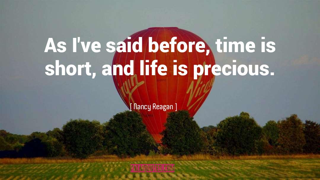 Precious Life quotes by Nancy Reagan