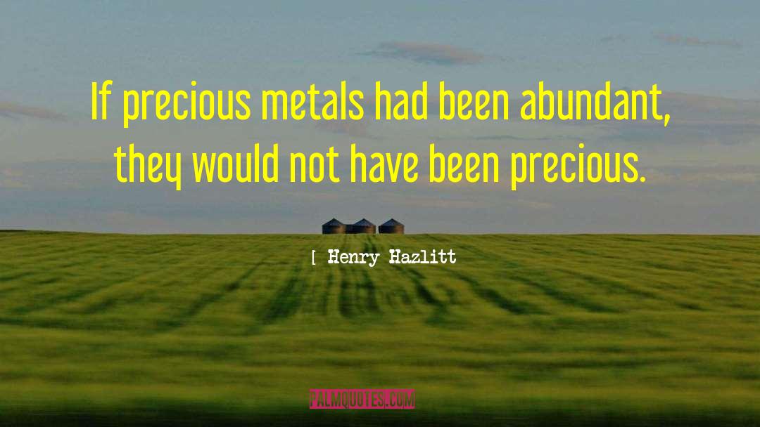 Precious Metals quotes by Henry Hazlitt