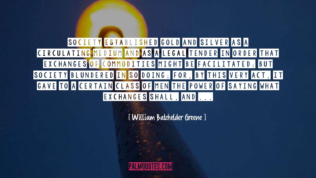 Precious Metals quotes by William Batchelder Greene