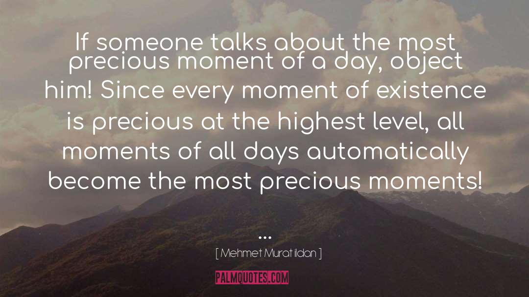 Precious Moments quotes by Mehmet Murat Ildan