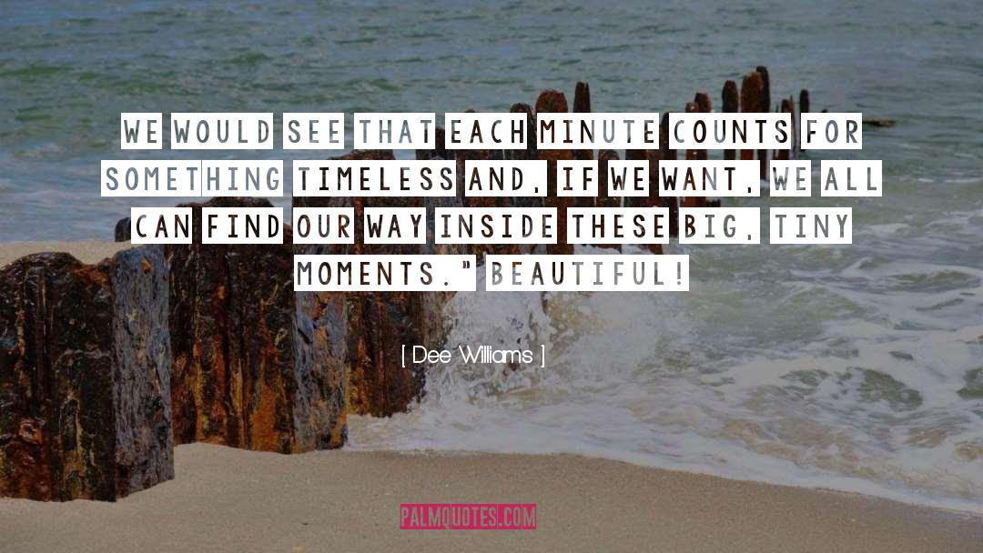 Precious Moments quotes by Dee Williams