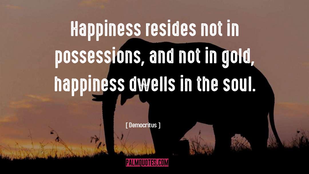 Precious Possessions quotes by Democritus