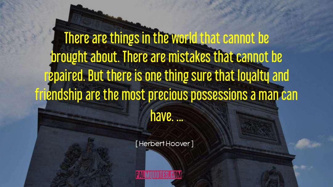 Precious Possessions quotes by Herbert Hoover