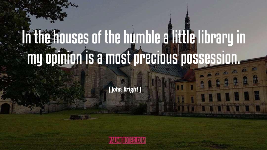 Precious Possessions quotes by John Bright