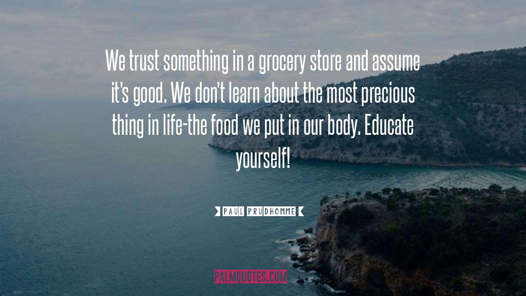 Precious Things quotes by Paul Prudhomme