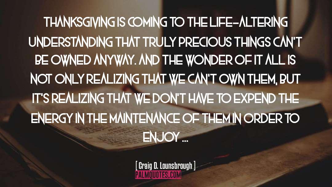 Precious Things quotes by Craig D. Lounsbrough