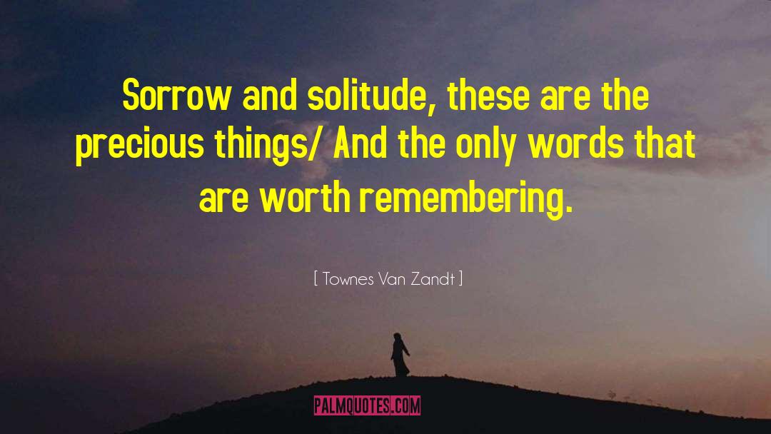 Precious Things quotes by Townes Van Zandt