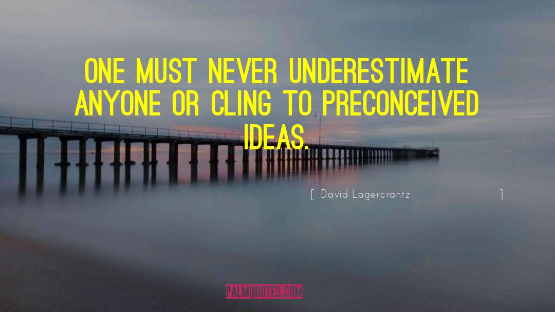 Preconceived Ideas quotes by David Lagercrantz