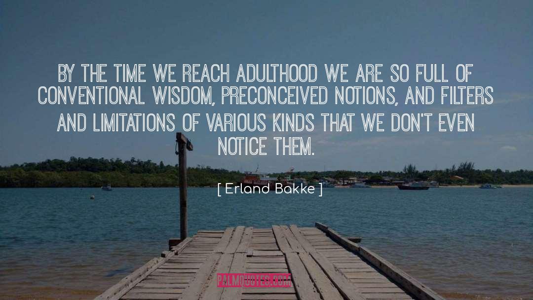 Preconceived Notions quotes by Erland Bakke