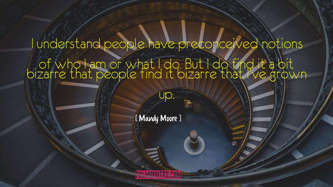 Preconceived Notions quotes by Mandy Moore