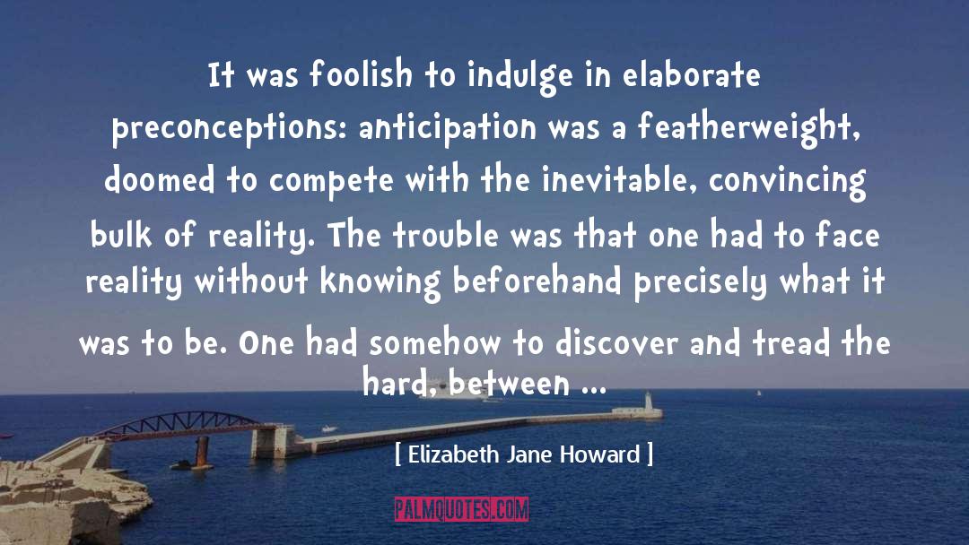 Preconceptions quotes by Elizabeth Jane Howard
