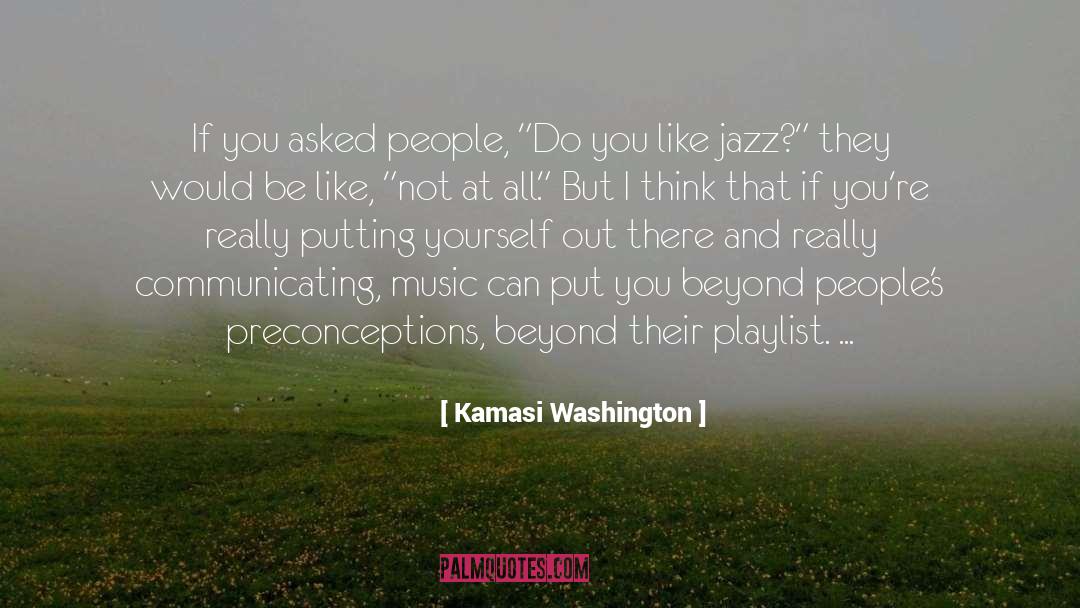 Preconceptions quotes by Kamasi Washington