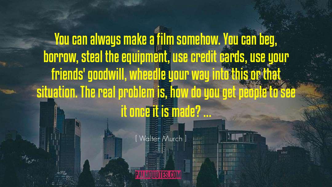 Predatory Credit Card Companies quotes by Walter Murch