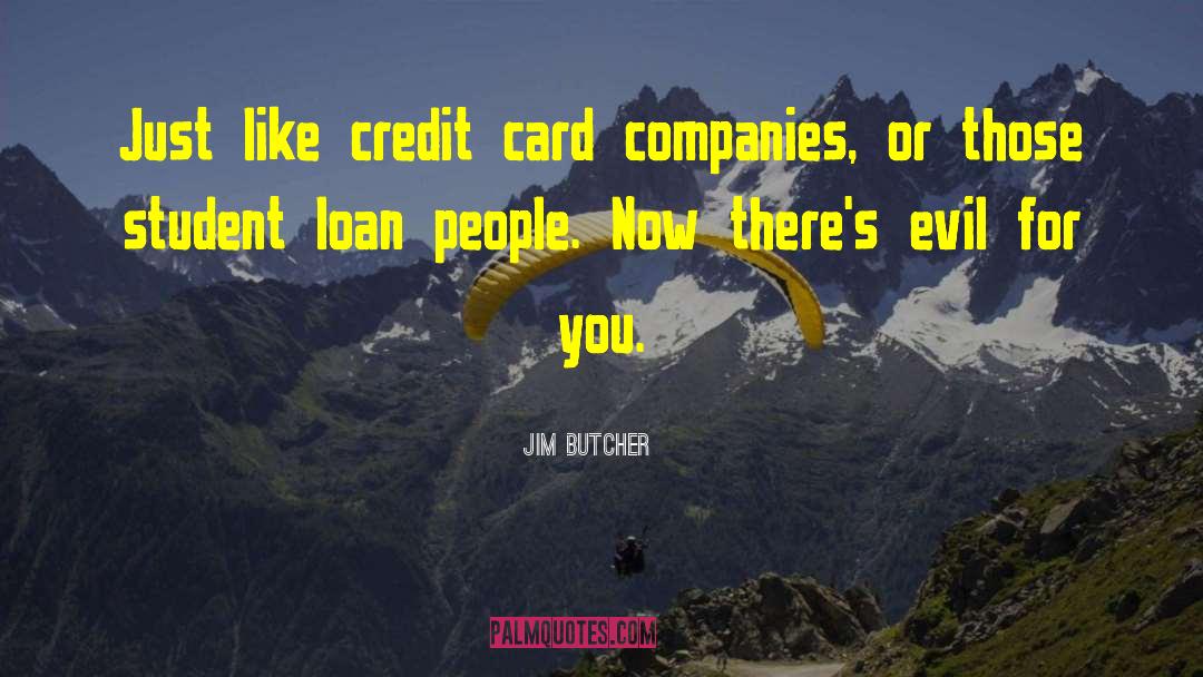 Predatory Credit Card Companies quotes by Jim Butcher