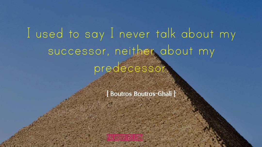 Predecessor quotes by Boutros Boutros-Ghali