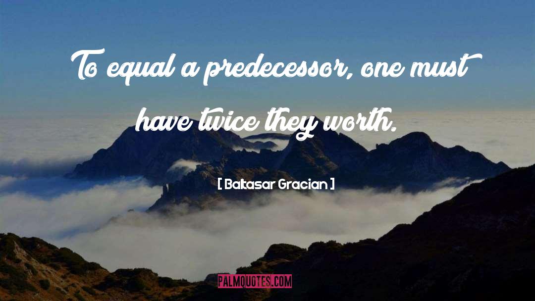 Predecessors quotes by Baltasar Gracian