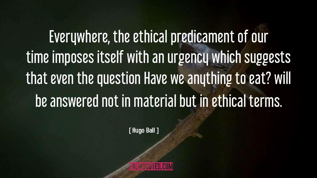 Predicament quotes by Hugo Ball