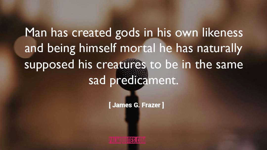 Predicament quotes by James G. Frazer