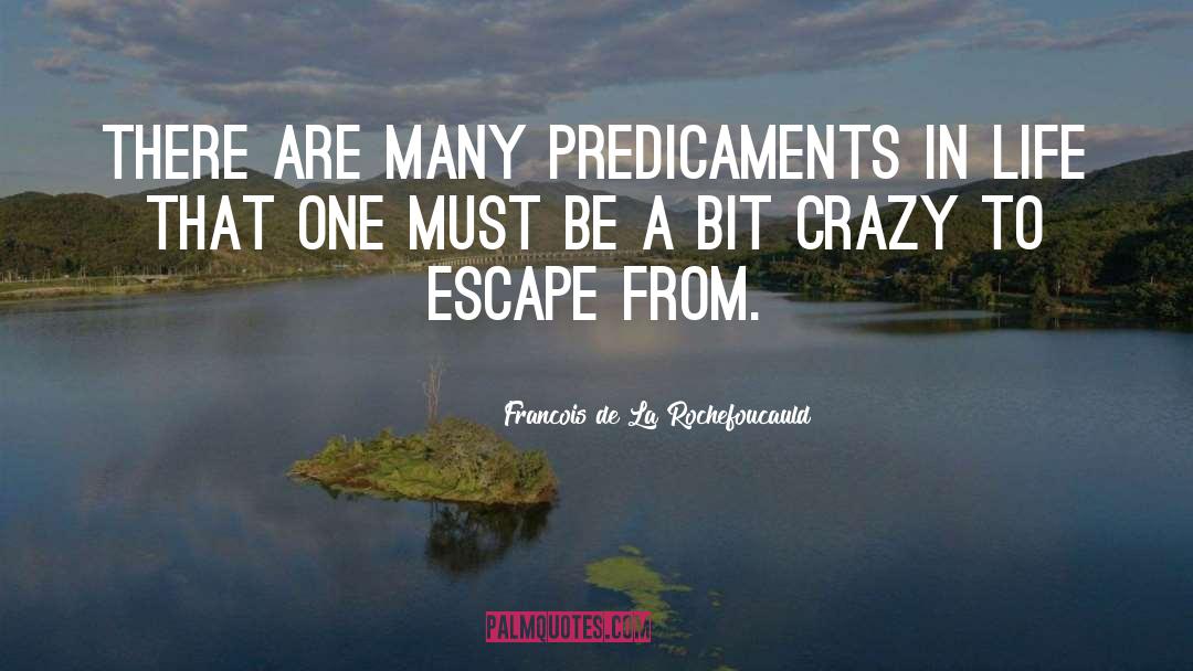 Predicaments quotes by Francois De La Rochefoucauld