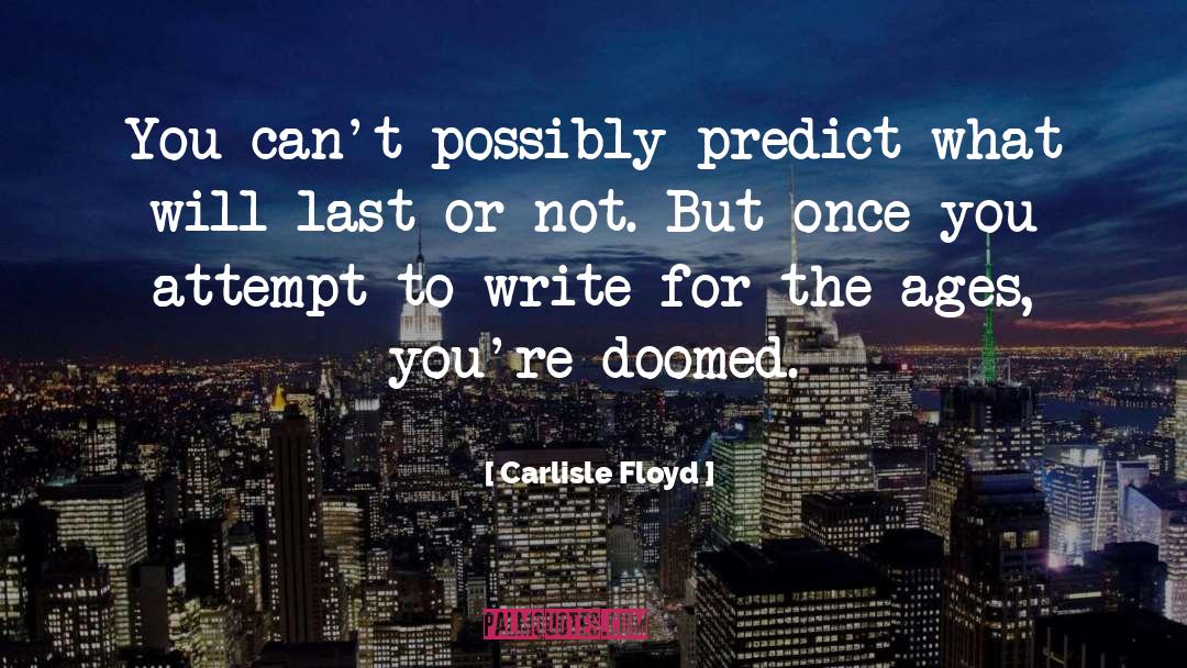 Predict quotes by Carlisle Floyd