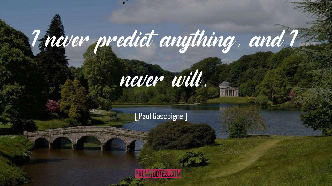 Predict quotes by Paul Gascoigne