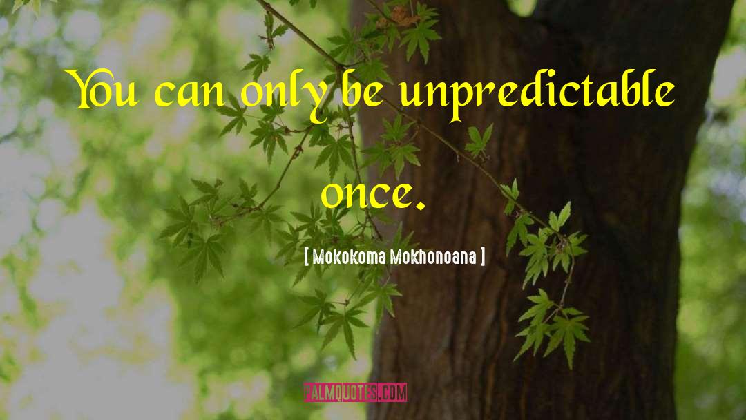 Predictability quotes by Mokokoma Mokhonoana