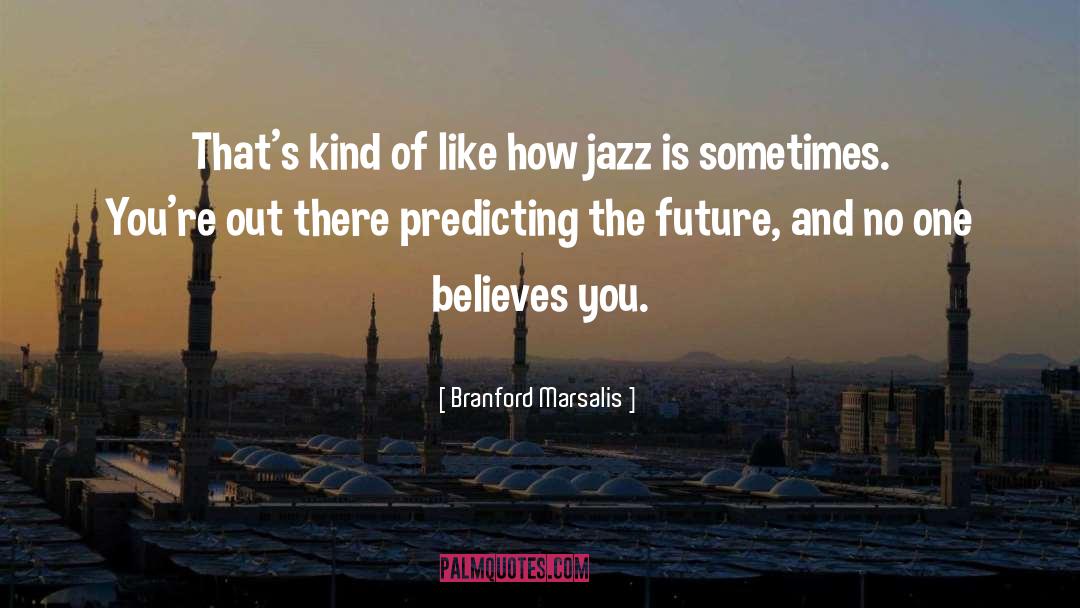 Predicting quotes by Branford Marsalis