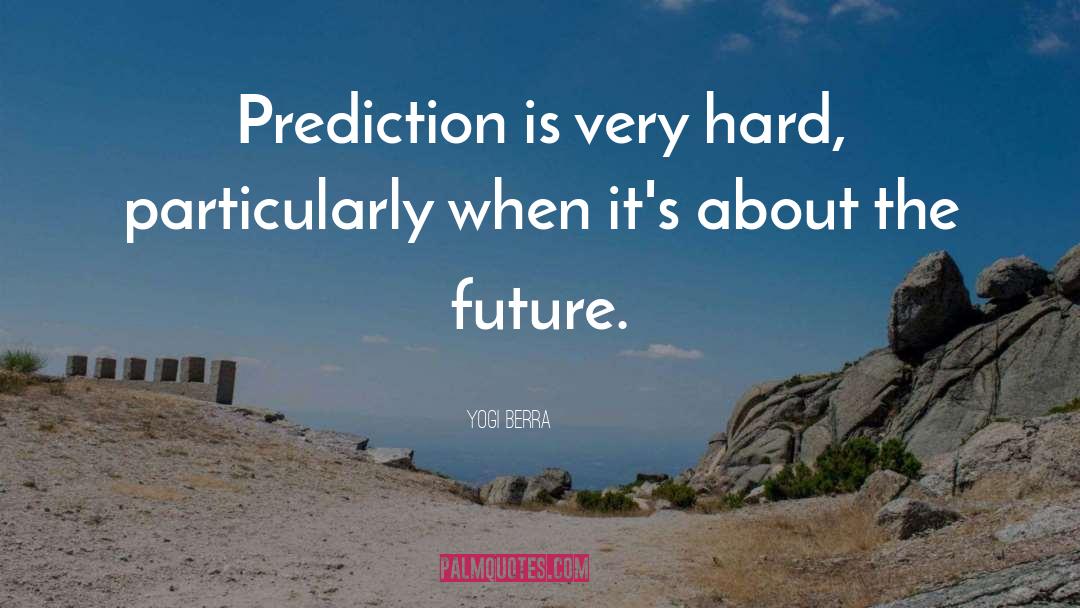 Prediction quotes by Yogi Berra