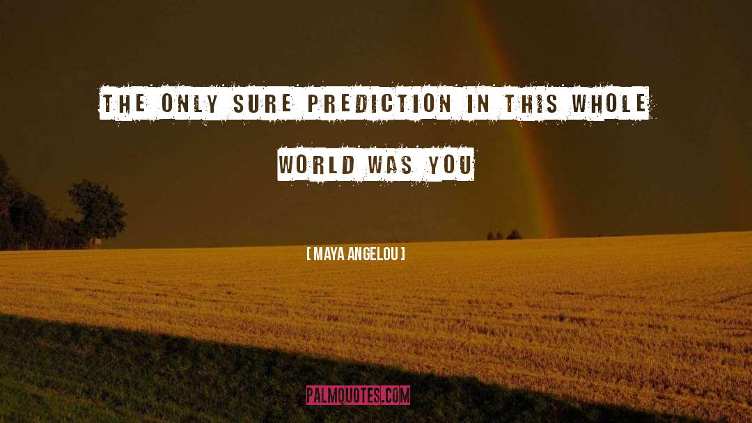 Prediction quotes by Maya Angelou