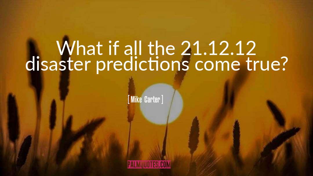 Predictions quotes by Mike  Carter