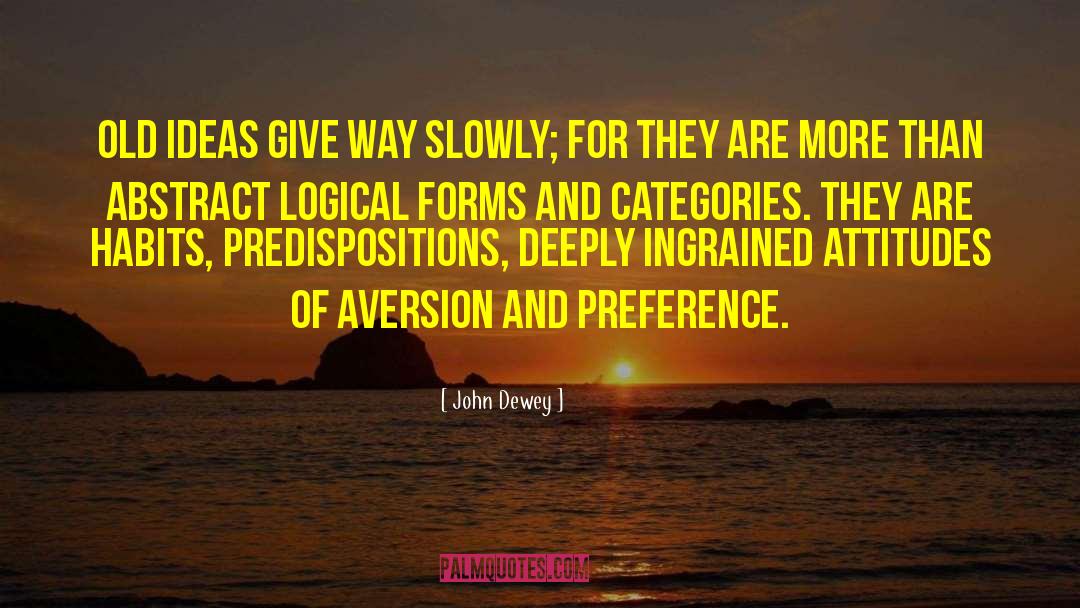 Predispositions quotes by John Dewey