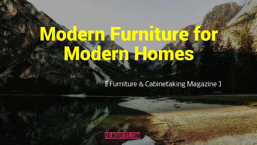 Prefab Homes quotes by Furniture & Cabinetaking Magazine