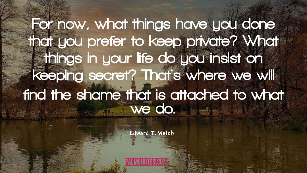 Prefer quotes by Edward T. Welch