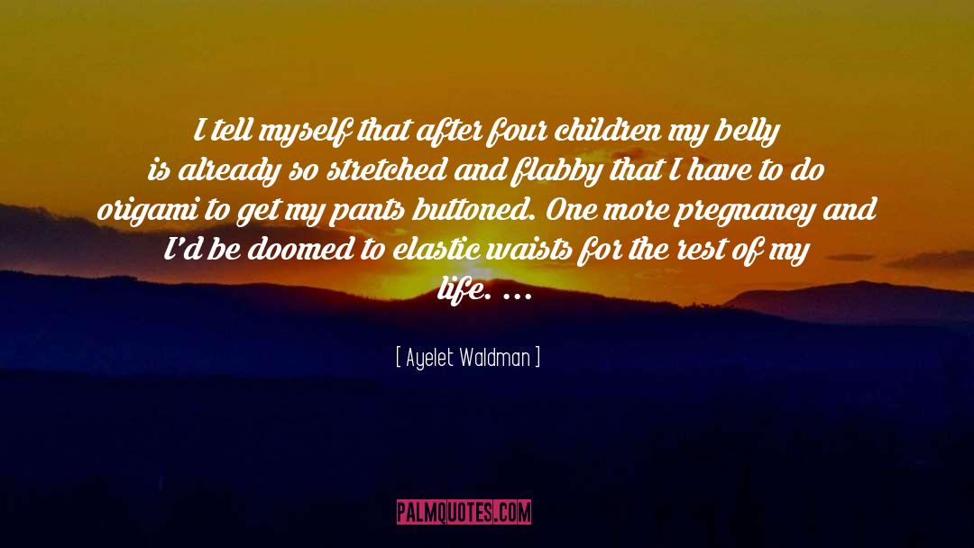Pregnancy quotes by Ayelet Waldman