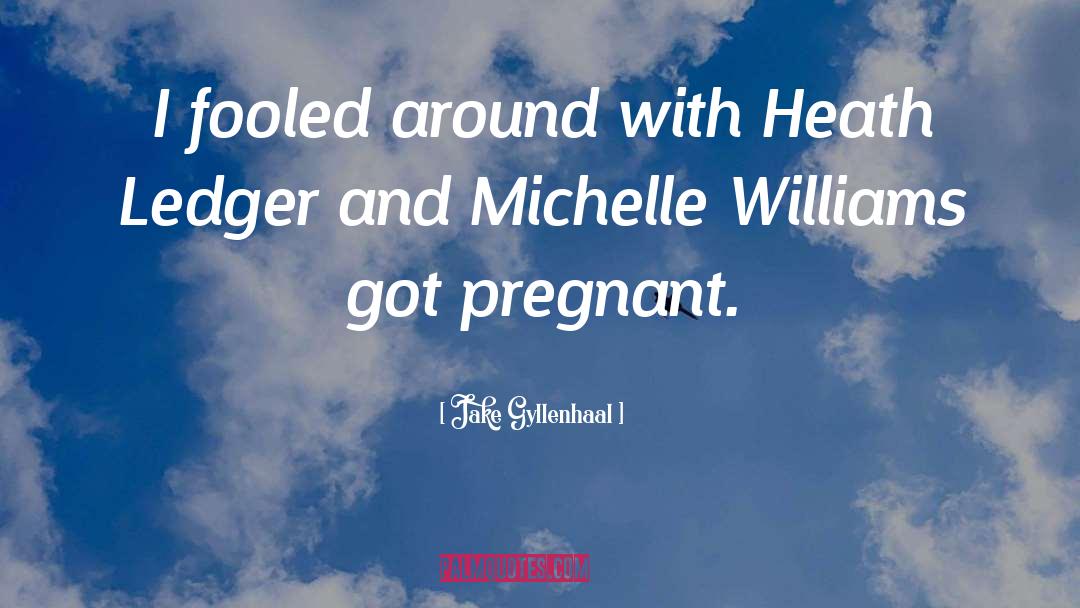 Pregnant Mother Images With quotes by Jake Gyllenhaal