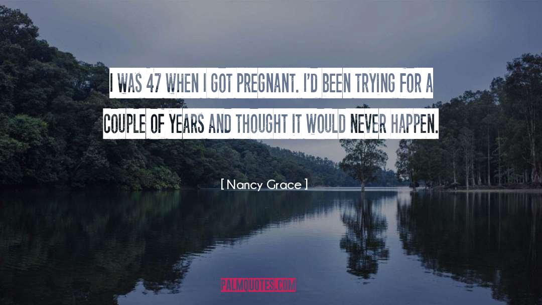 Pregnant quotes by Nancy Grace