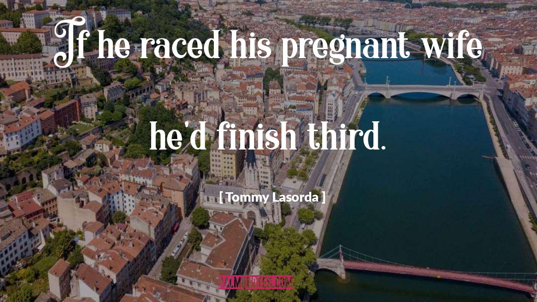 Pregnant Wife quotes by Tommy Lasorda