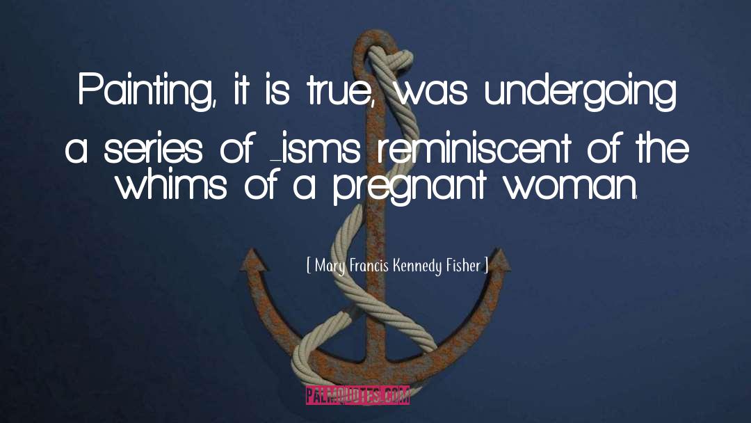 Pregnant Woman quotes by Mary Francis Kennedy Fisher